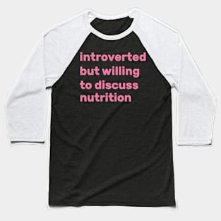 Introverted but willing to discuss nutrition Baseball T-Shirt